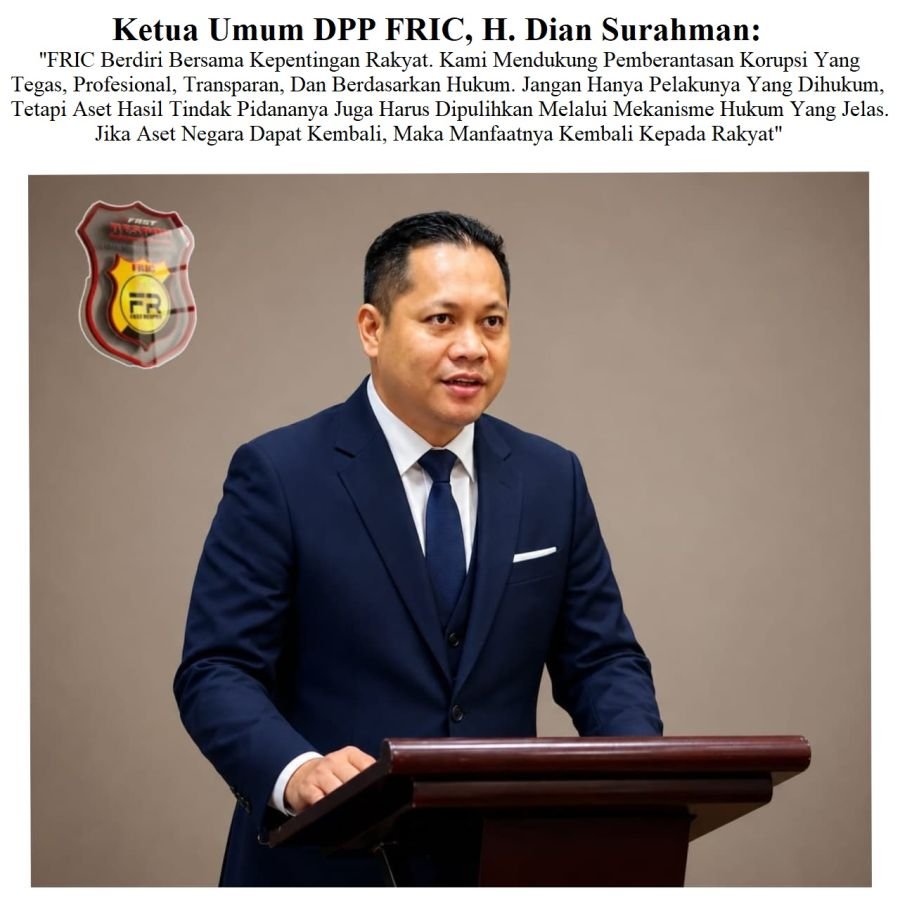 Ketum DPP FRIC, Desak DPR Segera Sahkan RUU Perampasan Aset Tindak Pidana